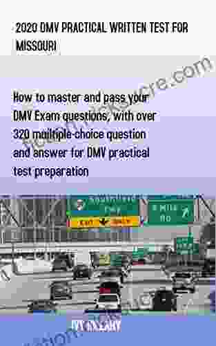 2024 DMV PRACTICAL WRITTEN TEST FOR MISSOURI: How To Master And Pass Your DMV Exam Questions With Over 320 Multiple Choice Questions And Answers For DMV Practical Test Preparation