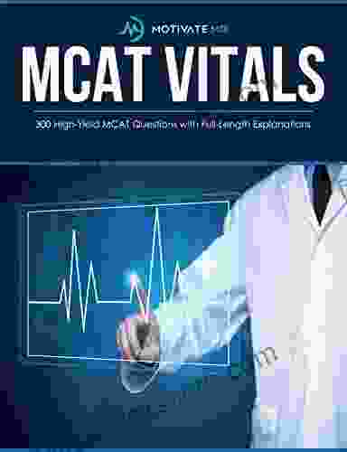 300 High Yield MCAT Questions With Full Length Explanations Motivate MD MCAT Vitals (Motivate MD Vitals 1)