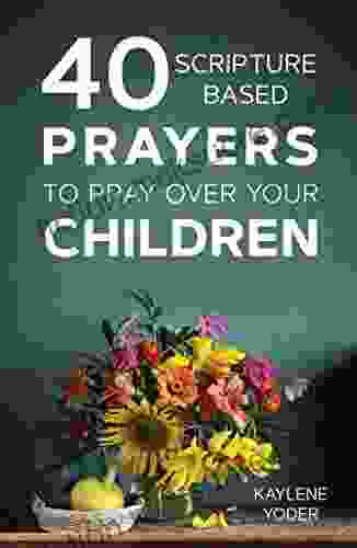 40 Scripture Based Prayers To Pray Over Your Children