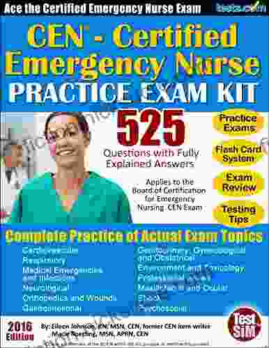 CEN (Certified Emergency Nurse) Practice Exam Kit: 525 Questions With Fully Explained Answers Flash Card Study Review Included