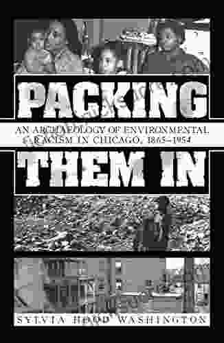 Packing Them In: An Archaeology Of Environmental Racism In Chicago 1865 1954