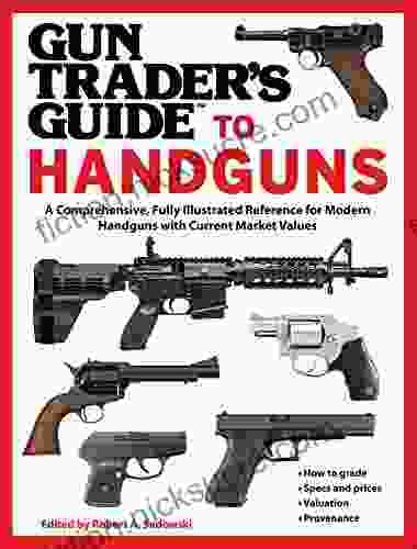 Gun Trader S Guide To Handguns: A Comprehensive Fully Illustrated Reference For Modern Handguns With Current Market Values