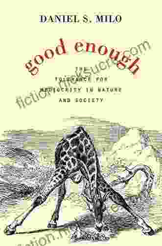 Good Enough: The Tolerance for Mediocrity in Nature and Society