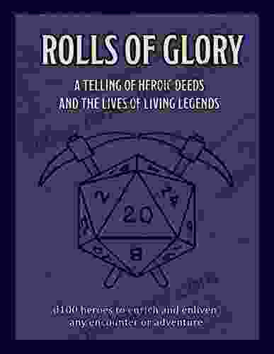 Rolls Of Glory : D100 Heroes To Enrich And Enliven Any Encounter Or Adventure