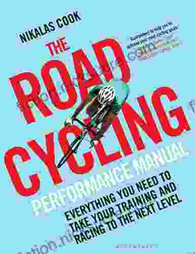 The Road Cycling Performance Manual: Everything You Need to Take Your Training and Racing to the Next Level