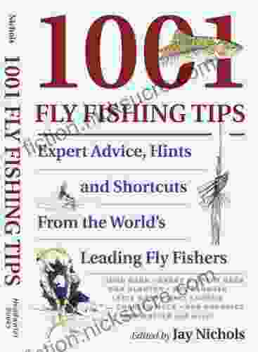 1001 Fly Fishing Tips: Expert Advice Hints And Shortcuts From The World S Leading Fly Fishers