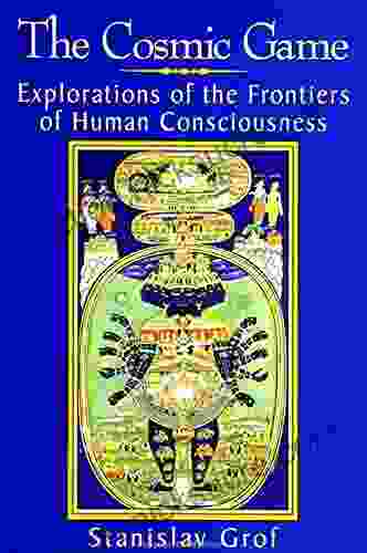 The Cosmic Game: Explorations Of The Frontiers Of Human Consciousness (SUNY In Transpersonal And Humanistic Psychology)