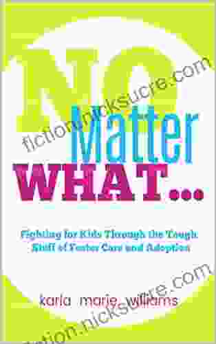 NO MATTER WHAT : Fighting For Kids Through The Tough Stuff Of Foster Care And Adoption