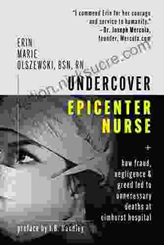 Undercover Epicenter Nurse: How Fraud Negligence And Greed Led To Unnecessary Deaths At Elmhurst Hospital