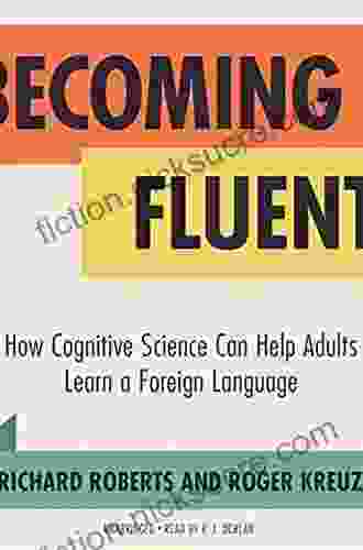 Becoming Fluent: How Cognitive Science Can Help Adults Learn A Foreign Language