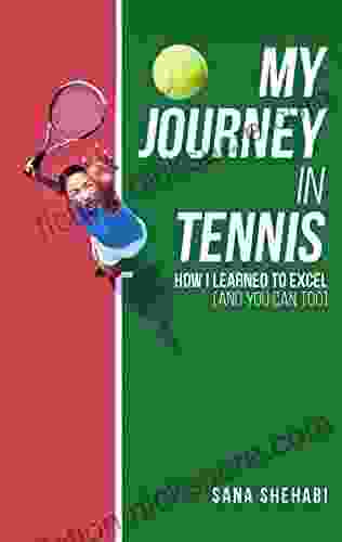 My Journey In Tennis: How I Learned To Excel (And You Can Too)