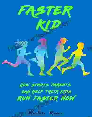 Faster Kid: How Sports Parents Can Help Their Kids Run Faster Now