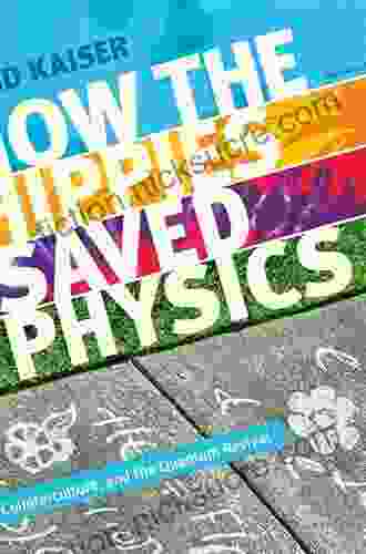 How The Hippies Saved Physics: Science Counterculture And The Quantum Revival