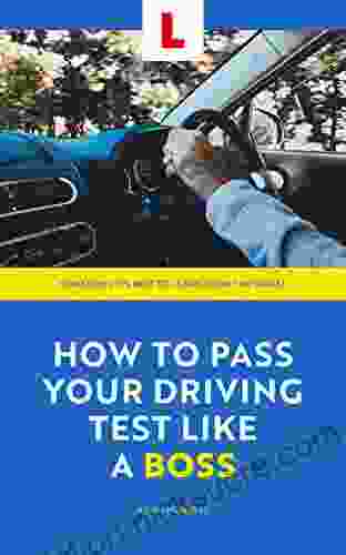 How to Pass Your Driving Test Like a Boss: The Funny Practical Guide to Learning to Drive