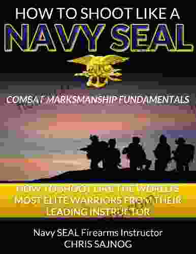 How To Shoot Like A Navy SEAL: Combat Marksmanship Fundamentals