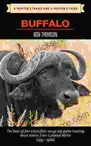 Hunting The African Buffalo (A Hunter S Trails And A Hunter S Tales)