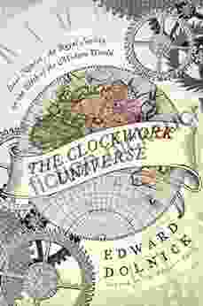 The Clockwork Universe: Isaac Newton The Royal Society And The Birth Of The Modern World: Saac Newto Royal Society And The Birth Of The Modern WorldI