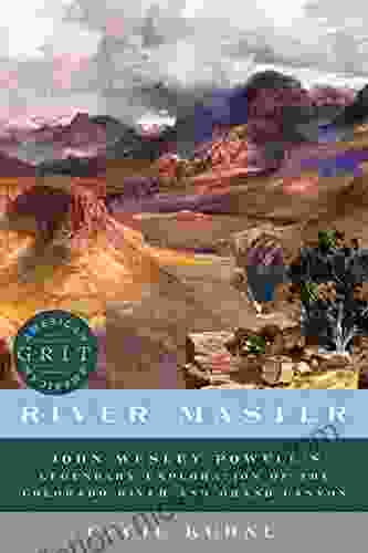 River Master: John Wesley Powell S Legendary Exploration Of The Colorado River And Grand Canyon (American Grit)