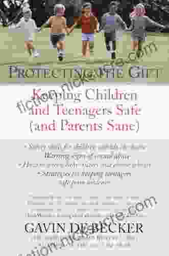 Protecting The Gift: Keeping Children And Teenagers Safe (and Parents Sane)