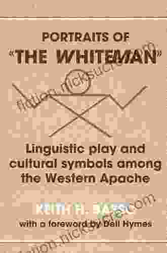 Portraits Of The Whiteman : Linguistic Play And Cultural Symbols Among The Western Apache