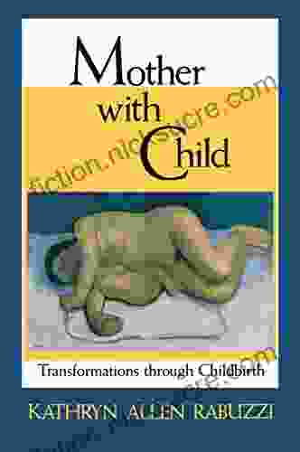 Mother With Child: Transformations Through Childbirth