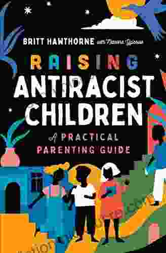 Raising Antiracist Children: A Practical Parenting Guide