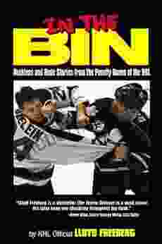 In The Bin: Reckless And Rude Stories From The Penalty Boxes Of The NHL