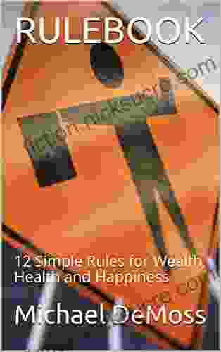 RULEBOOK: 12 Simple Rules For Wealth Health And Happiness