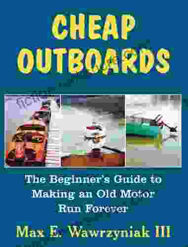 Cheap Outboards: The Beginner S Guide To Making An Old Motor Run Forever