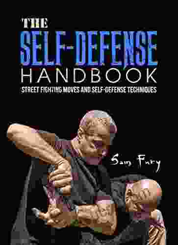 The Self Defense Handbook: The Best Street Fighting Moves and Self Defense Techniques