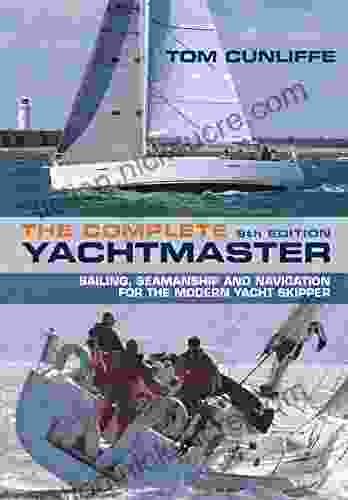 The Complete Yachtmaster: Sailing Seamanship And Navigation For The Modern Yacht Skipper 9th Edition