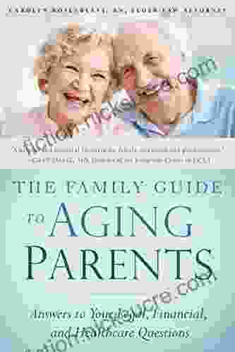 The Family Guide To Aging Parents: Answers To Your Legal Financial And Healthcare Questions