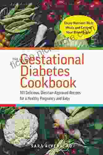 The Gestational Diabetes Cookbook: 101 Delicious Dietitian Approved Recipes for a Healthy Pregnancy and Baby