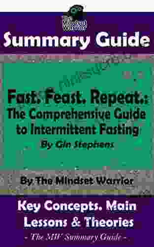 SUMMARY: Fast Feast Repeat : The Comprehensive Guide To Intermittent Fasting: By Gin Stephens The MW Summary Guide