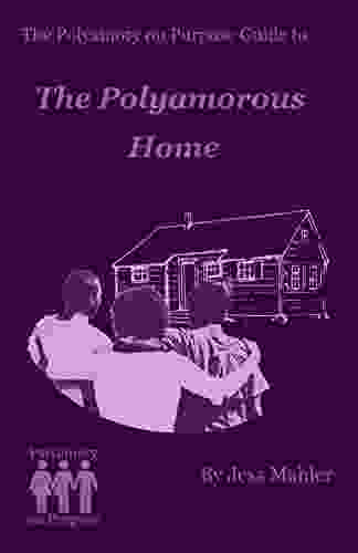 The Polyamorous Home (The Polyamory on Purpose Guides 2)