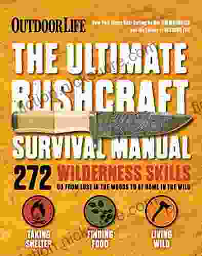 The Ultimate Bushcraft Survival Manual: 272 Wilderness Skills (Outdoor Life)