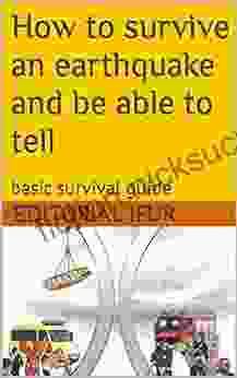 How To Survive An Earthquake And Be Able To Tell: Basic Survival Guide (Emergency 1)