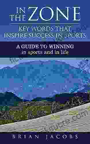 In The Zone Key Words That Inspire Success In Sports: A Guide To Winning In Sports And In Life