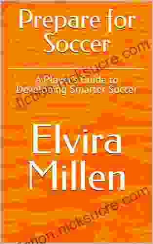 Prepare For Soccer: A Player S Guide To Developing Smarter Soccer