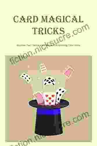 Card Magical Tricks: Surprise Your Family And Friends With Amazing Card Tricks