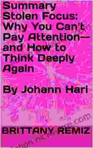 Summary Stolen Focus: Why You Can T Pay Attention And How To Think Deeply Again By Johann Hari