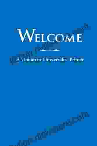 Welcome: A Unitarian Universalist Primer