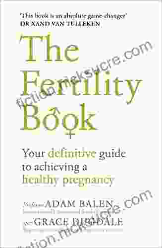 The Fertility Book: Your Definitive Guide To Achieving A Healthy Pregnancy