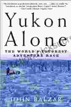 Yukon Alone: The World s Toughest Adventure Race